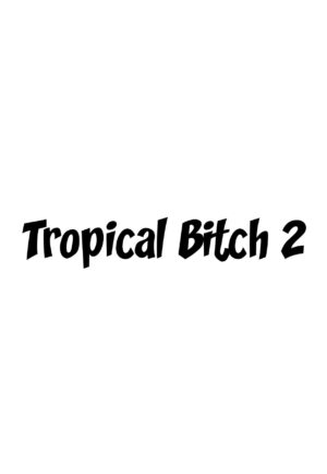 Tropical Bitch 2