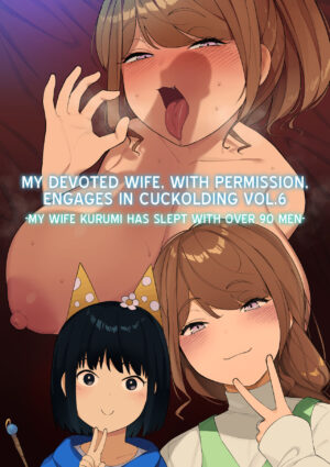My Devoted Wife with Permission Engages in Cuckolding Vol.6