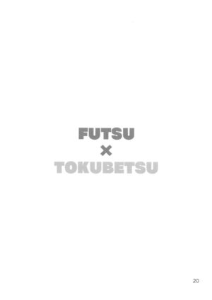 Futsuu x Tokubetsu