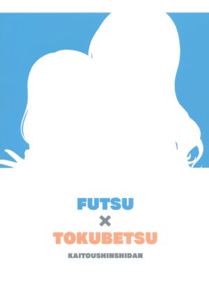 Futsuu x Tokubetsu
