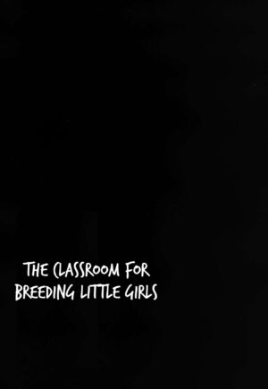 [horonaminZ (horonamin)] Shoujo Shiiku Kyoushitsu | The Classroom For Breeding Little Girls [English] {Trump4prez566}