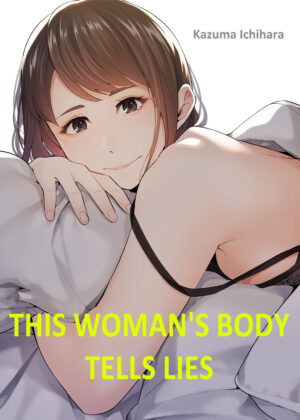 [Kazuma ichihara] This Woman’s Body Tells Lies (Ch.1-20) [English]