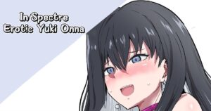 [Sanatuki] Kyokou Ero Yukionna | In/Spectre Erotic Yuki Onna (Kyokou Suiri) [English]