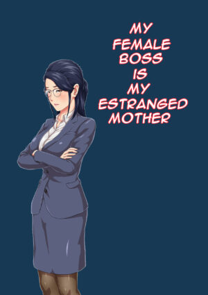 [Kumo no Ito] Onnajoushi wa Ikiwakareta Haha | My Female Boss is My Estranged Mother [English] [DarklordMTLs]