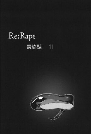 (C103) [horonaminZ (horonamin)] Re:Rape 4 Saishuuwa