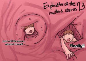 Exploration of the mother's uterus (1-7){by inside}